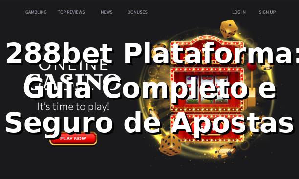 ⭐ 288bet Plataforma: Guia Completo e Seguro de Apostas 1 ⭐ 288bet Plataforma: Guia Completo e Seguro de Apostas