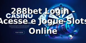 288bet Login - Acesse e Jogue Slots Online